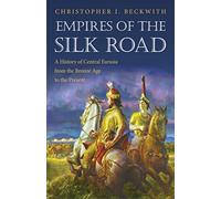 Empires of the Silk Road: A History of Central Eurasia from the Bronze Age to the Present