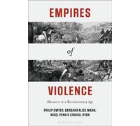 Empires of Violence Massacre in a Revolutionary Age - Dwyer, Philip - Bloomsbury Academic - ebook (ePub) - Livre