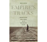 Empire's Tracks: Indigenous Nations, Chinese Workers, and the Transcontinental Railroad