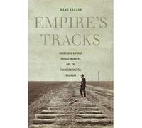 Empire's Tracks: Indigenous Nations, Chinese Workers, and the Transcontinental Railroad (American Crossroads) - [Livre en VO] Manu Karuka (Auteur)