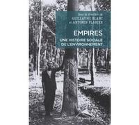Empires. Une histoire sociale de l'environnement Guillaume Blanc (Auteur), Antonin Plarier (Auteur)