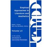 Empirical Approaches to Literature and Aesthetics, Advances in Discourse Processes, Vol 52 Roger J. Kreuz (Auteur)