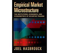 Empirical Market Microstructure – The Institutions, Economics And Econometrics of Securities Trading