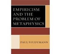 Empiricism and the Problem of Metaphysics by Paul Studtmann Paul Studtmann (Auteur)