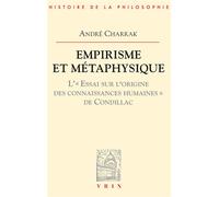 Empirisme et métaphysique L'Essai sur l'origine des connaissances humaines de Condillac - André Charrak - Vrin - broché - Essai