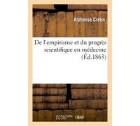Empirisme et progrès scientifique en médecine à propos des conférences de M.le professeur Trousseau - Cretin-A - Hachette Bnf - broché - Livre