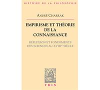 Empirisme et théorie de la connaissance Réflexion et fondement des sciences au XVIIIe siècle - André Charrak - Vrin - broché - Essai