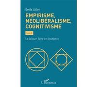 Emile Jalley – Empirisme, néolibéralisme, cognitivisme – Le laisser-faire en économie – Broché