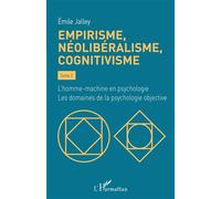 Empirisme, néolibéralisme, cognitivisme Tome 3 - L'homme-machine en psychologie. Les domaines de la psychologie objective - Emile Jalley - L'harmattan - broché - Essai