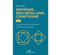 Empirisme, néolibéralisme, cognitivisme Tome 4 - La psychologie des profondeurs. Au-delà du cognitivisme - Emile Jalley - L'harmattan - broché - Essai