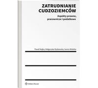 Emploi des étrangers Aspects juridiques, sociaux et fiscaux - Paweł Majka, Małgorzata Rydzewska, Iwona Wieleba (Recht auf Polnisch)