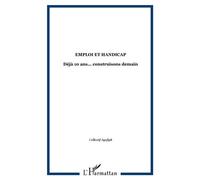Emploi et handicap - Déjà 10 ans... construisons demain - Inconnus - L'harmattan - Livre