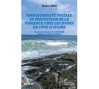 Employabilité sociale et prévention de la violence chez les jeunes en Côte d’Ivoire - Walter Kra - L'harmattan - broché - Etude
