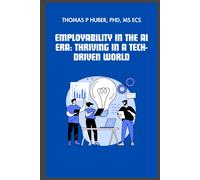Employability In The Ai Era: Thriving In A Tech-Driven World (Navigating The Leadership Labyrinth)