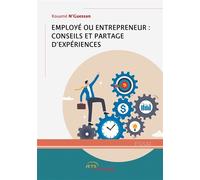 Employé ou Entrepreneur : conseils et partage d'expériences - N'Guessan Kouamé - Jets D'encre - broché - Guide