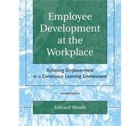 Employee Development at the Workplace Achieving Empowerment in a Continuous Learning Environment by Edward Woods Edward Woods (Auteur)