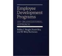 Employee Development Programs: An Organizational Approach Vaught, Bobby C., Hoy, Frank, Buchanan, W. Wray (Auteur)