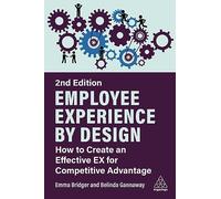Employee Experience by Design: How to Create an Effective Ex for Competitive Advantage