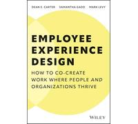 Employee Experience Design: How to Co-create Work Where People and Organizations Thrive