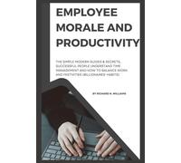 Employee Morale And Productivity: The Simple Modern Guides & Secrets, Successful People Understand Time Management And How To Balance Work And Festivities (Billionaires' Habits)