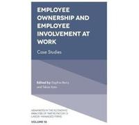 Employee Ownership and Employee Involvement at Work: Case Studies: 18 (Advances in the Economic Analysis of Participatory & Labor-Managed Firms) - [Version Originale] Inconnu (Auteur)