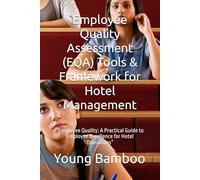 Employee Quality Assessment (EQA) Tools & Framework for Hotel Management: “Employee Quality: A Practical Guide to Employee Excellence for Hotel Operations”