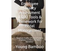 Employee Quality Assessment (EQA) Tools & Framework for Hotel Management: “Employee Quality: A Practical Guide to Employee Excellence for Hotel Operations”