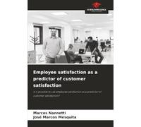 Employee satisfaction as a predictor of customer satisfaction: Is it possible to use employee satisfaction as a predictor of customer satisfaction?