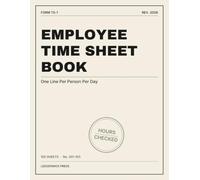 Employee Time Sheet Book: A 100-Page Record of Every Hour Worked - Date, Name, Time In, Break, Time Out, Hours and Who Checked It