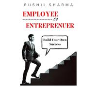 Employee to Entrepreneur: Escape the 9-to-5: Roadmap to Financial Freedom, Business Success. Wealth, Mindset, and Entrepreneurship for Employees, Adults, and Business Owners