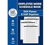 Employee Work Schedule Book: Shift Organizer & Time Log Book | Weekly Planner for Attendance, and Workload Management