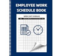 Employee Work Schedule Book: Shift Planner & Staff Organizer for Weekly Scheduling, Time Logs, Leave Tracker, and Overtime Records