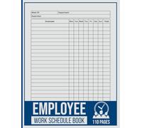 Employee Work Schedule Book: Staff Work Hours Record Book for Daily Tracking and Weekly Shift Management