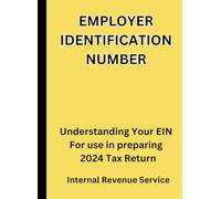 EMPLOYER IDENTIFICATION NUMBER: Understanding Your EIN For use in preparing 2024 Tax Return