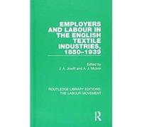 Employers and Labour in the English Textile Industries, 1850-1939 (Routledge Library Editions: The Labour Movement) - [Version Originale] Inconnu (Auteur)