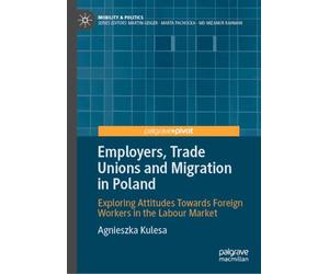Employers, Trade Unions and Migration in Poland: Exploring Attitudes Towards Foreign Workers in the Labour Market