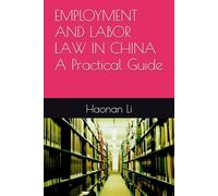EMPLOYMENT AND LABOR LAW IN CHINA:A Practical Guide