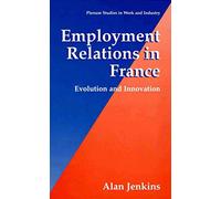 Employment Relations in France: Evolution and Innovation