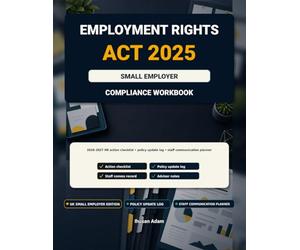 Employment Rights Act 2025 Small Employer Compliance Workbook: 2026-2027 HR Action Checklist, Policy Update Log, Staff Communication Planner and Adviser Notes Organiser for UK Small Businesses