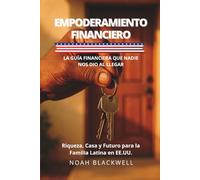 Empoderamiento Financiero: La Guía Definitiva para la Familia Latina en EE.UU.: Construye Crédito desde Cero, Compra tu Primera Casa y Crea Riqueza (Incluso con ITIN)