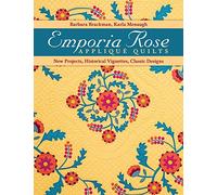 Emporia Rose Appliqué Quilts: New Projects, Historic Vignettes, Classic Designs