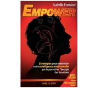 Empower - Stratégies Pour Maximiser Votre Intelligence Émotionnelle Par Le Pouvoir Et L'énergie Des Émotions - Isabelle Fontaine