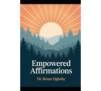 Empowered Affirmations: A Guide to Transforming Your Mindset: Unlock the Power of Positive Thinking for Abundance, Happiness, and Personal Growth