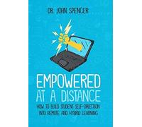 Empowered At A Distance: How To Build Student Self-Direction Into Remote And Hybrid Learning