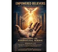 Empowered Believers: UNLEASHING THE SUPERNATURAL NORMAL