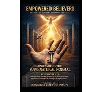 Empowered Believers: UNLEASHING THE SUPERNATURAL NORMAL