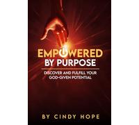 Empowered by Purpose: Discover and Fulfill Your God-Given Potential