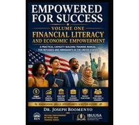 EMPOWERED FOR SUCCESS VOLUME ONE: FINANCIAL LITERACY AND ECONOMIC EMPOWERMENT: A PRACTICAL CAPACITY BUILDING TRAINING MANUAL FOR REFUGEES AND IMMIGRANTS IN THE UNITED STATES