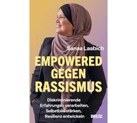 Empowered gegen Rassismus: Diskriminierende Erfahrungen verarbeiten, Selbstbild stärken, Resilienz entwickeln