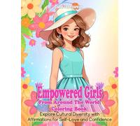 Empowered Girls from Around the World Coloring Book: Explore Cultural Diversity with Affirmations for Self-Love and Confidence
